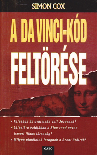 Simon Cox - A da Vinci-kd feltrse - Felesge s gyermeke volt Jzusnak? Ltezik-e valjban a Sion-rend nven ismert titkos trsasg? Milyen elmletek forognak a Szent Grlrl?