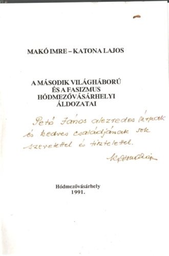 Katona Lajos Mak Imre - A msodik vilghbor s a fasizmus hdmezvsrhelyi ldozatai- dediklt, nvreszl szmozott pldny