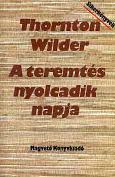 Thornton Wilder - A teremt�s nyolcadik napja
