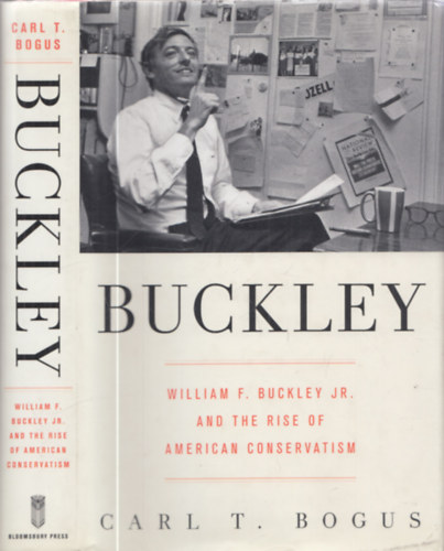 Carl T. Bogus - Buckley - William F. Buckley Jr. and the rise of American Conservatism