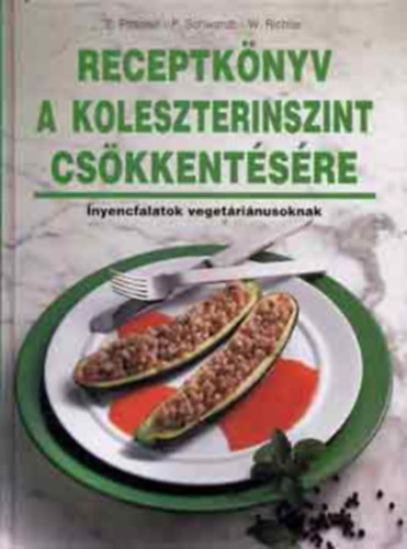 Edita Pospisil - Peter Schwandt - Werner Richter - Receptk�nyv a koleszterinszint cs�kkent�s�re - �nyencfalatok veget�ri�nusoknak (orvosi tan�csok,finom receptek,f�z�si �tletek)