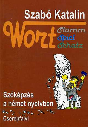Szab Katalin - Wort stamm, spiel, schatz - Szkpzs a nmet nyelvben