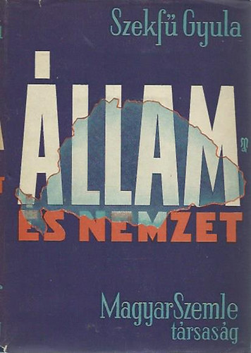 Szekf� Gyula - �llam �s nemzet