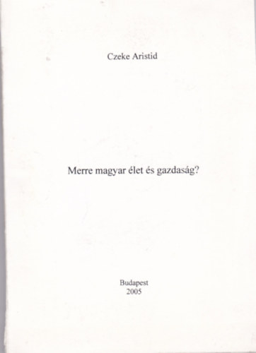 Czeke Aristid - Merre magyar let s gazdasg?