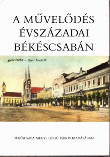 Kafer Istvn; Kteles Lajos - A mvelds vszzadai Bkscsabn