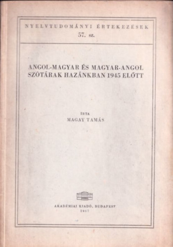 Magay Tams - Angol-magyar s magyar-angol sztrak haznkban 1945 eltt (Nyelvtudomnyi rtekezsek 57.)
