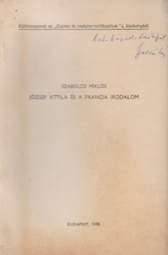 Szabolcsi Mikl�s - J�zsef Attila �s a francia irodalom. (K�l�nlenyomat az "Eszmei �s irodalmi tal�lkoz�sok" c. kiadv�nyb�l)
