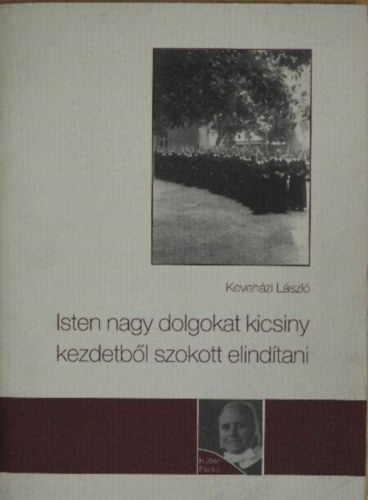 Kevehzi Lszl - Isten nagy dolgokat kicsiny kezdetbl szokott elindtani