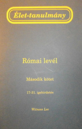 Witness Lee - let-tanulmny a Rmai levlrl (Msodik ktet, 17-31. igehirdets)