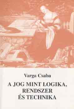 Varga Csaba - A jog mint logika, rendszer s technika