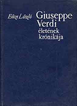 Esze Lszl - Giuseppe Verdi letnek krnikja