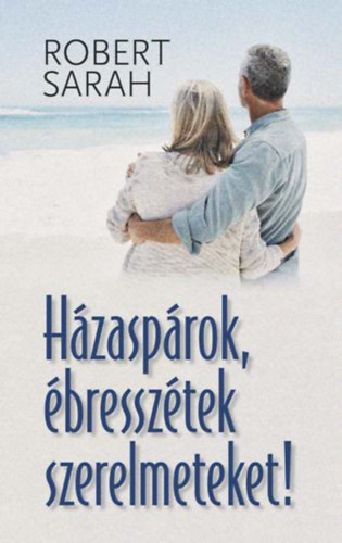 Robert Sarah - Hzasprok, bressztek szerelmeteket!