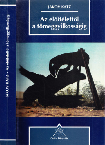 Jakov Katz - Az előítélettől a tömeggyilkosságig