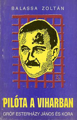 Balassa Zoltán - Pilóta a viharban - Gróf Esterházy János és kora