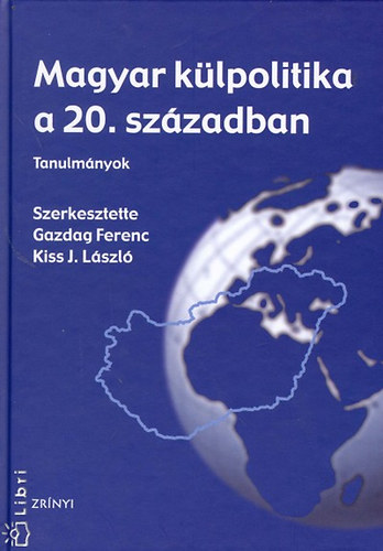 Kiss J. Lszl  Gazdag Ferenc (szerk.) - Magyar klpolitika a 20. szzadban -  tanulmnyok