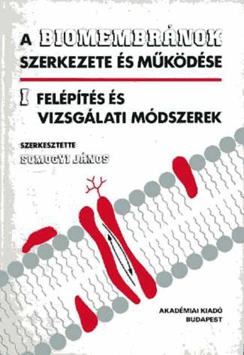 Somogyi Jnos  (szerk.) - A biomembrnok szerkezete s mkdse I. Felpts s vizsglati mdszerek