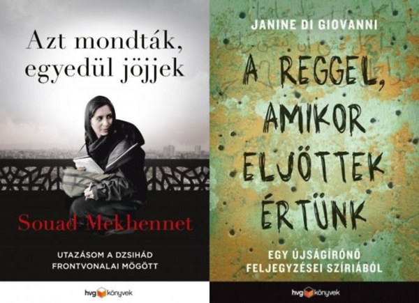 Janine di Giovanni Souad Mekhennet - 2 db riportk�nyv a sz�riai polg�rh�bor�r�l n�i szemmel: Azt mondt�k, egyed�l j�jjek - Utaz�som a dzsih�d frontvonalai m�g�tt + A reggel, amikor elj�ttek �rt�nk - Egy �js�g�r�n� feljegyz�sei Sz�ri�b�l