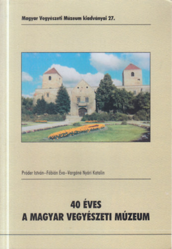 Fbin va, Vargn Nyri Katalin Prder Istvn - 40 ves a Magyar Vegyszeti Mzeum (Magyar Vegyszeti Mzeum kiadvnyai 27.)