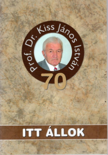 Gyarmati Béla Dobrossy István - Itt állok. - Prof. Dr. Kiss János István