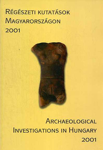 R�g�szeti kutat�sok Magyarorsz�gon 2001 - Archaeological investigations in Hungary
