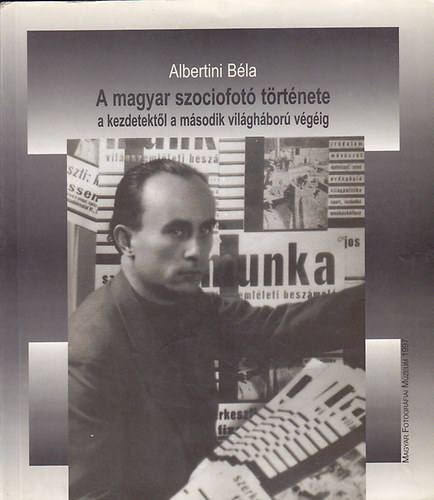 Albertini B�la - A magyar szociofot� t�rt�nete (a kezdetekt�l a m�sodik vil�gh�bor�...)