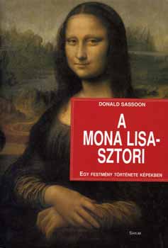 Donald Sassoon - A Mona Lisa-sztori - Egy festmny trtnete kpekben