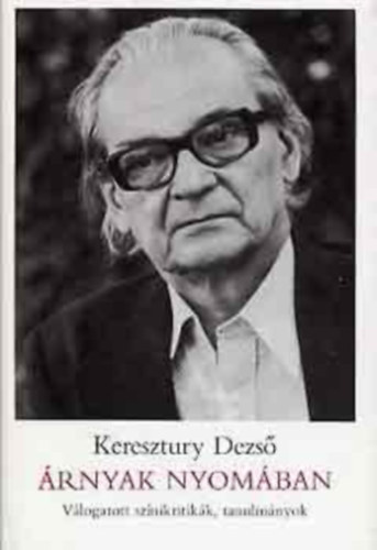 Szerz� Keresztury Dezs� - �rnyak nyom�ban - V�logatott sz�nikritik�k, tanulm�nyok