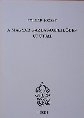 Polgr Jzsef - A magyar gazdasgfejlds j tjai