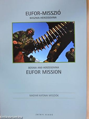 Juhsz Ferenc - Mik Lszl - EUFOR-misszi - Bosznia-Hercegovina EUFOR MISSION - BOSNIA AND HERZEGOVINA - Fris Gbor fnykpei