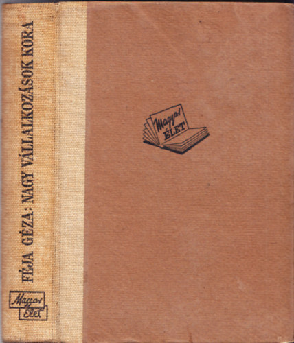 Féja Géza - Nagy vállalkozások kora