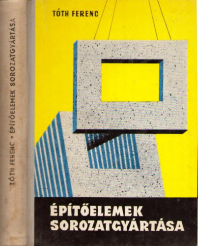 Tóth Ferenc - Építőelemek sorozatgyártása