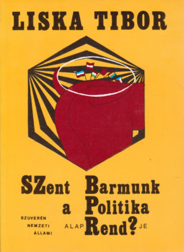 Liska Tibor - Szent barmunk -a politika alaprendje