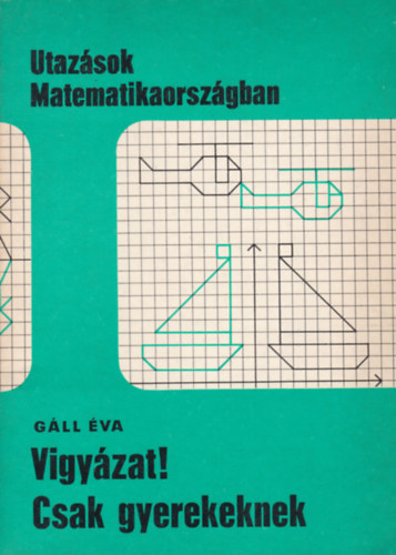 G�ll �va - Vigy�zat! Csak gyerekeknek (Utaz�sok Matematikaorsz�gban)