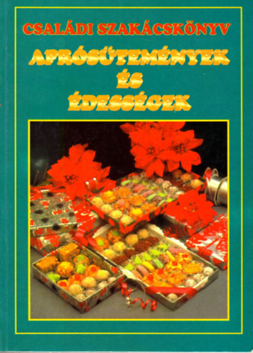 Boruzsné Jacsmenik Erika; Boruzs János - Családi szakácskönyv - aprósütemények és édességek