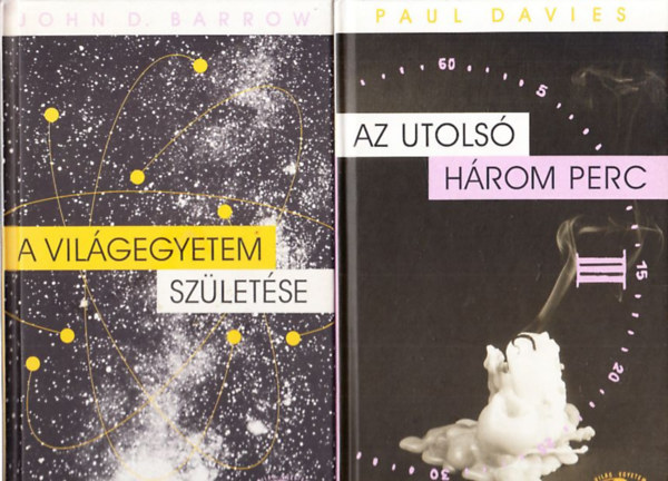 A vilgegyetem szletse (John D. Barrow) + Az utols hrom perc (Paul Davies) (2 db)