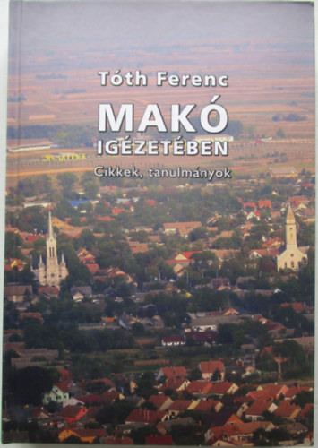 T�th Ferenc - Mak� ig�zet�ben (cikkek, tanulm�nyok) - dedik�lt p�ld�ny