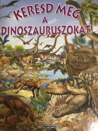 Pere Rovira; Francisco Arredondo - Keresd meg a dinoszauruszokat!
