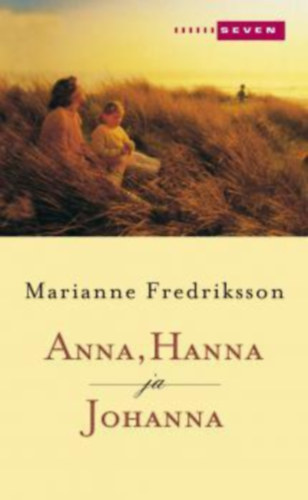 Marianne Fredriksson - Anna, Hanna ja Johanna (finn nyelvű)