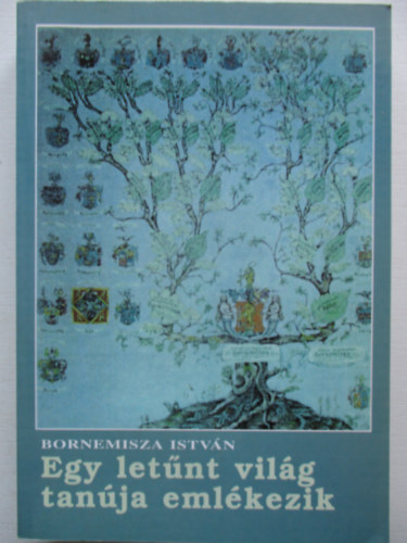 Bornemisza Istv�n - Egy let�nt vil�g tan�ja eml�kezik