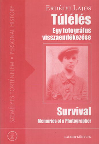 Erd�lyi Lajos - T�l�l�s - Egy fotogr�fus visszaeml�kez�se - Survival - Memories of a Photographer