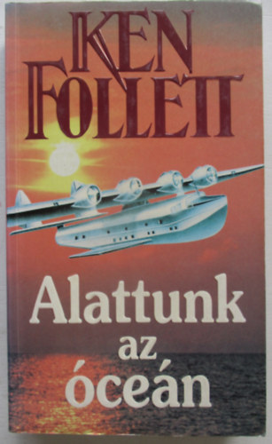 Ken Follett - Alattunk az cen (Night over water)