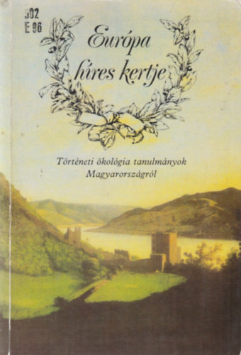 R. Vrkonyi gnes-Ksa Lszl - Eurpa hres kertje (trtneti kolgiai tanulmnyok Magyarorszgrl)