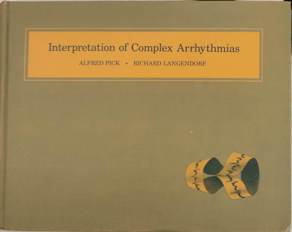 Richard Langendorf Alfred Pick - Interpretation of Complex Arrythmias (A komplex aritmik rtelmezse - Angol nyelv)