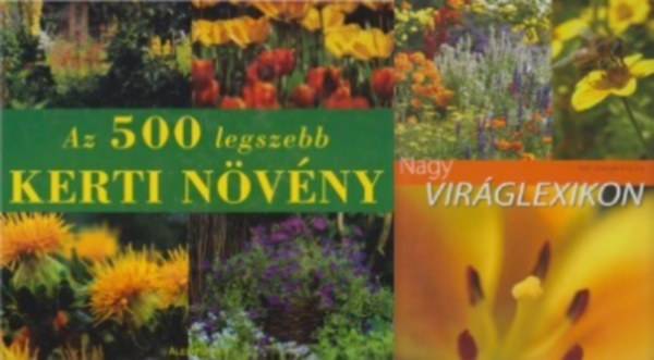 Timmermann Annette, Szabó Balázs Hajdu Dede Nagy Illyés - 2 db virág enciklopédia: Az 500 legszebb kerti növény + Nagy viráglexikon - Kerti növények A-tól Z-ig