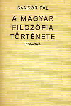 S�ndor P�l - A magyar filoz�fia t�rt�nete 1900-1945 I-II.