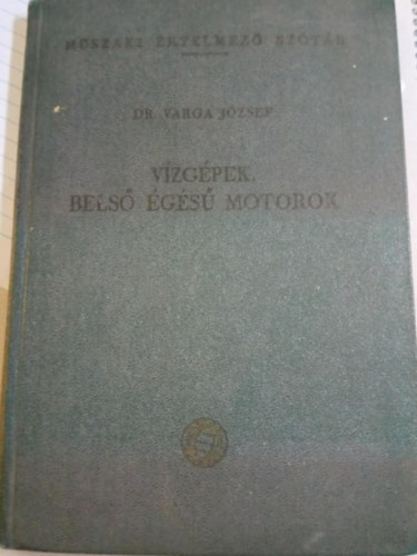 Varga J�zsef - V�zg�pek,bels� �g�s� motorok (M�szaki �rt. sz�t�r)
