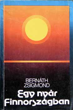 Bern�th Zsigmond - Egy ny�r Finnorsz�gban