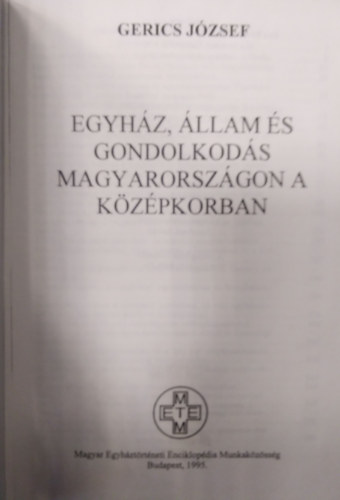 Gerics Jzsef - Egyhz, llam s gondolkods Magyarorszgon a kzpkorban