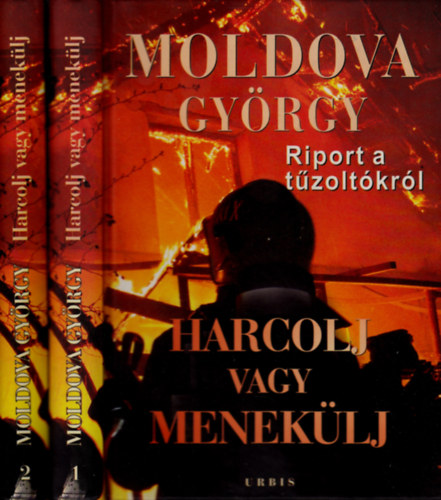 Moldova Gy�rgy - Harcolj vagy menek�lj! Riport �s dokumentumok a t�zolt�kr�l I-II.