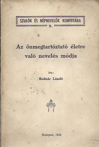 Bodn�r L�szl� - Az �nmegtart�ztat� �letre val� nevel�s m�dja